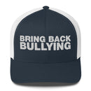 Bring Back Bullying - Trucker Cap