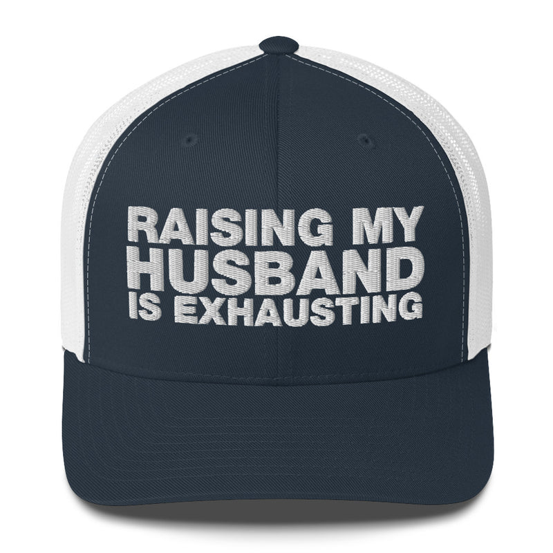 Raising My Husband Is Exhausting - Trucker Cap