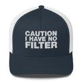 Caution I Have No Filter - Trucker Cap