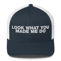 Look What You Makde Me Do - Trucker Cap