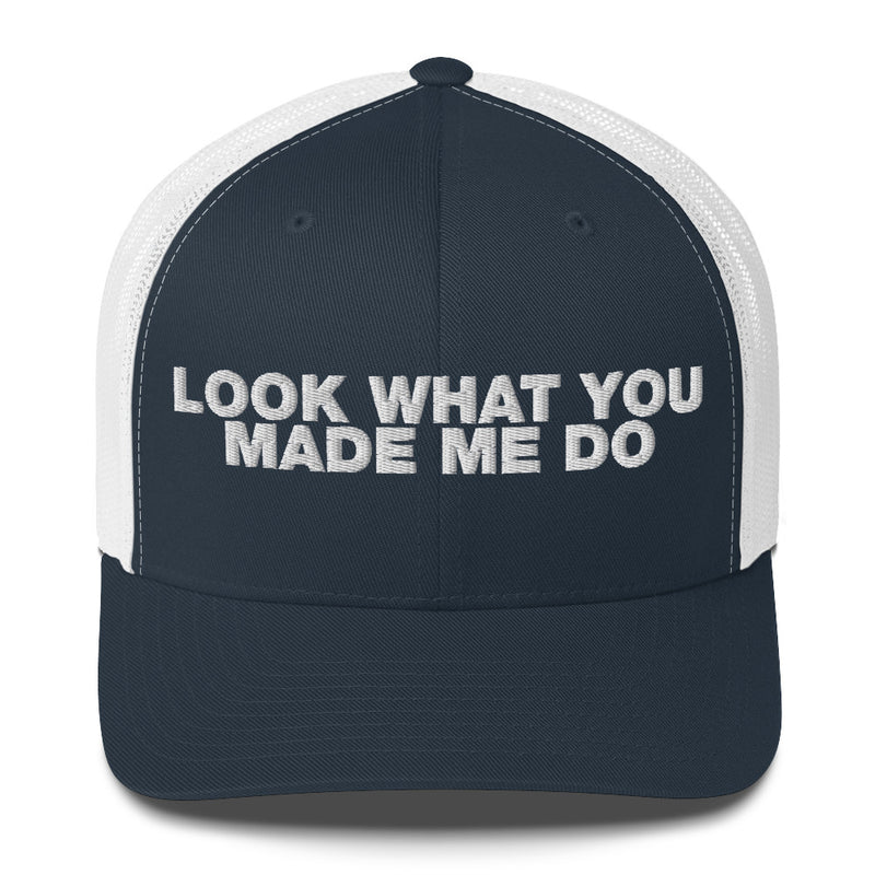 Look What You Makde Me Do - Trucker Cap