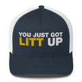 You Just Got Litt Up - Trucker Cap