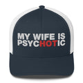 My Wife Is Psychotic - Trucker Cap