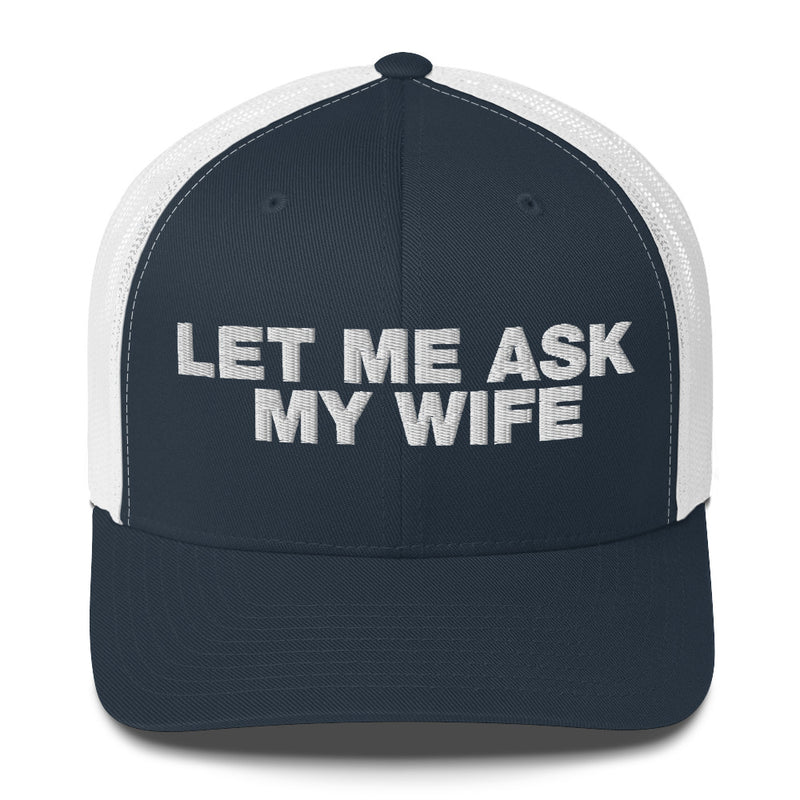 Let Me Ask My Wife - Trucker Cap