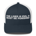 The Liver Is Evil It Must Be Punished - Trucker Cap