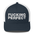 Fucking Perfect - Trucker Cap