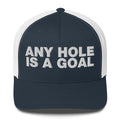 Any hole is a goal - Trucker Cap