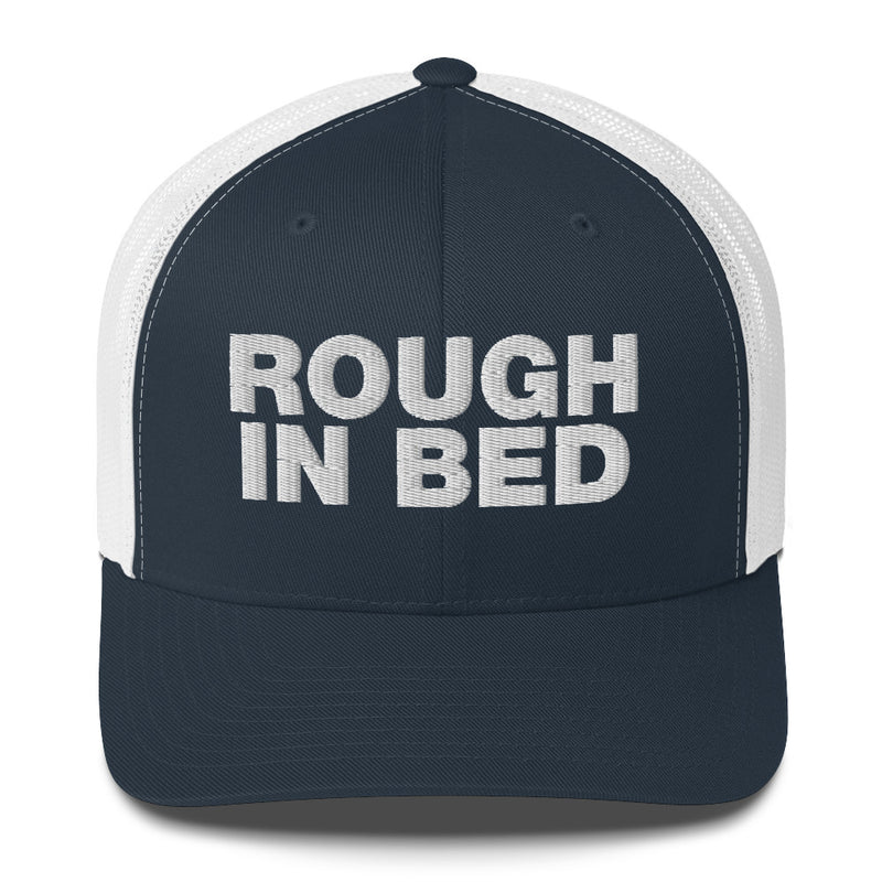 Rough in bed - Trucker Cap