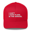 I Can't. I Have Plans. In The Garage. - Trucker Cap