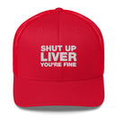 shut up liver you're fine - Trucker Cap