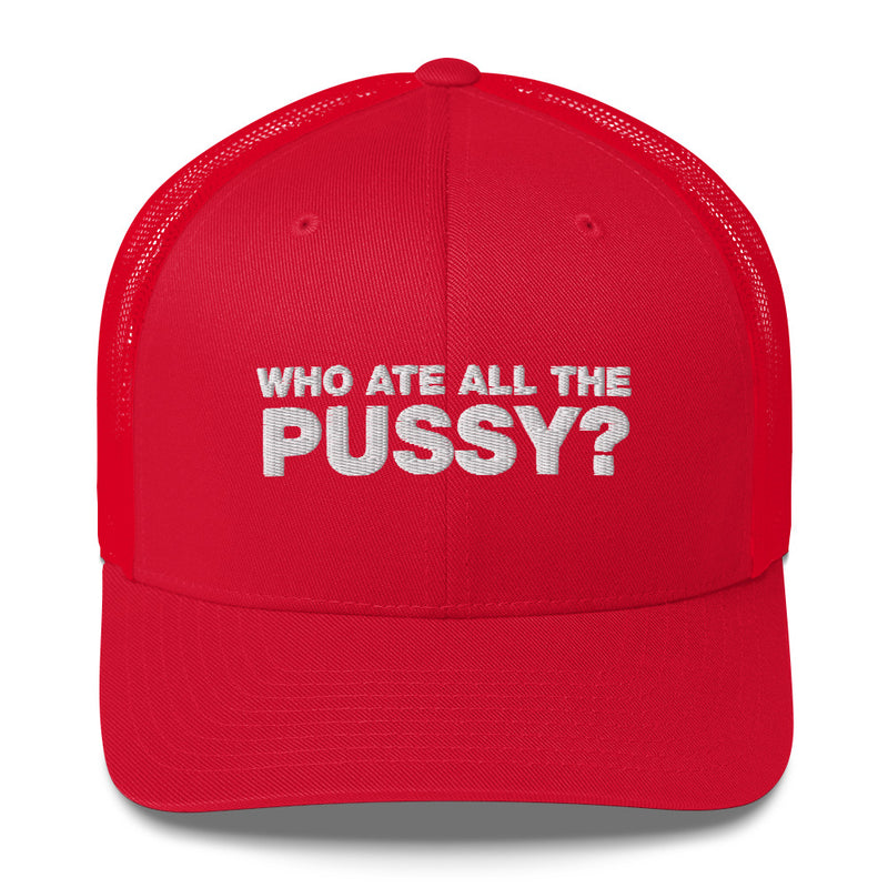 Who Ate All The Pussy? - Trucker Cap