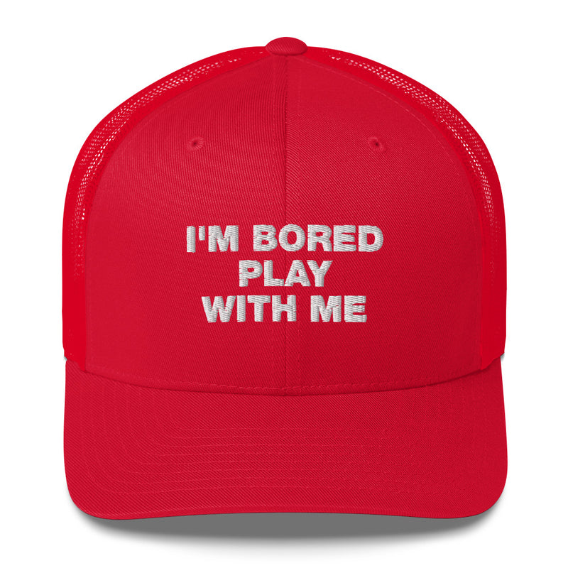 I'm Bored Play With Me - Trucker Cap