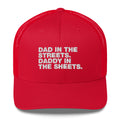 Dad In The Streets. Daddy In The Sheets. - Trucker Cap