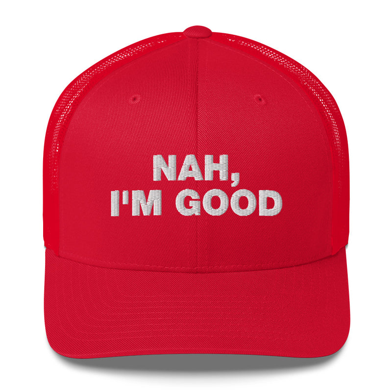 Nah, I'm Good - Trucker Cap