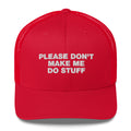 Please Don't Make Me Do Stuff - Trucker Cap