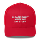 Please Don't Make Me Do Stuff - Trucker Cap