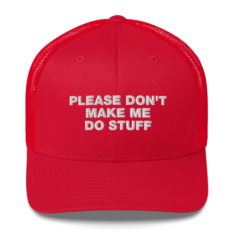 Please Don't Make Me Do Stuff - Trucker Cap