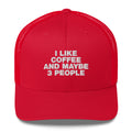 I Like Coffee And Maybe 3 People - Trucker Cap