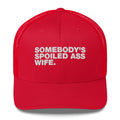 Somebody's Spoiled Ass Wife - Trucker Cap