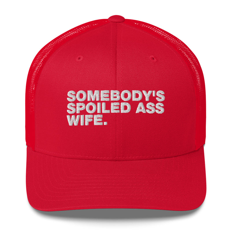 Somebody's Spoiled Ass Wife - Trucker Cap