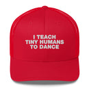 I Teach Tiny Humans To Dance - Trucker Cap