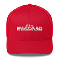 It's A Beautiful Day To Leave Me Alone - Trucker Cap