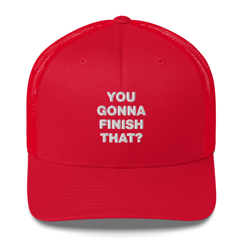 You Gonna Finish That? - Trucker Cap