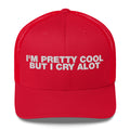 I'm Pretty Cool But I Cry A Lot - Trucker Cap