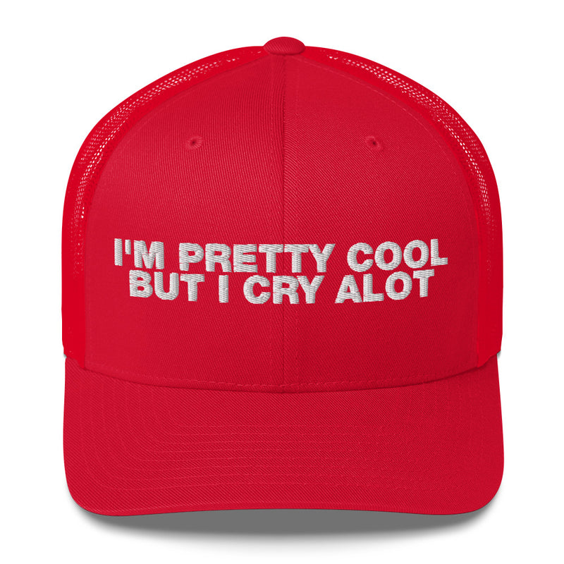 I'm Pretty Cool But I Cry A Lot - Trucker Cap