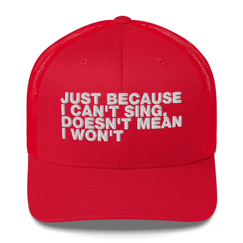 Just Because I can't Sing, Doesn't Mean I Won't - Trucker Cap