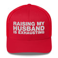 Raising My Husband Is Exhausting - Trucker Cap