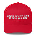 Look What You Makde Me Do - Trucker Cap