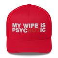 My Wife Is Psychotic - Trucker Cap