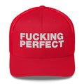 Fucking Perfect - Trucker Cap