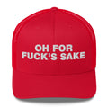 Oh for Fuck's Sake - Trucker Cap