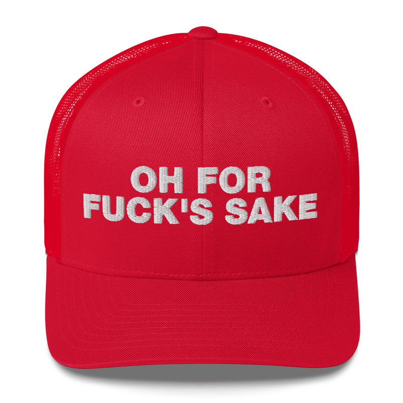 Oh for Fuck's Sake - Trucker Cap