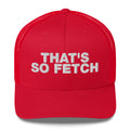 That's So Fetch - Trucker Cap