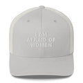 I Am Afraid Of Women - Trucker Cap