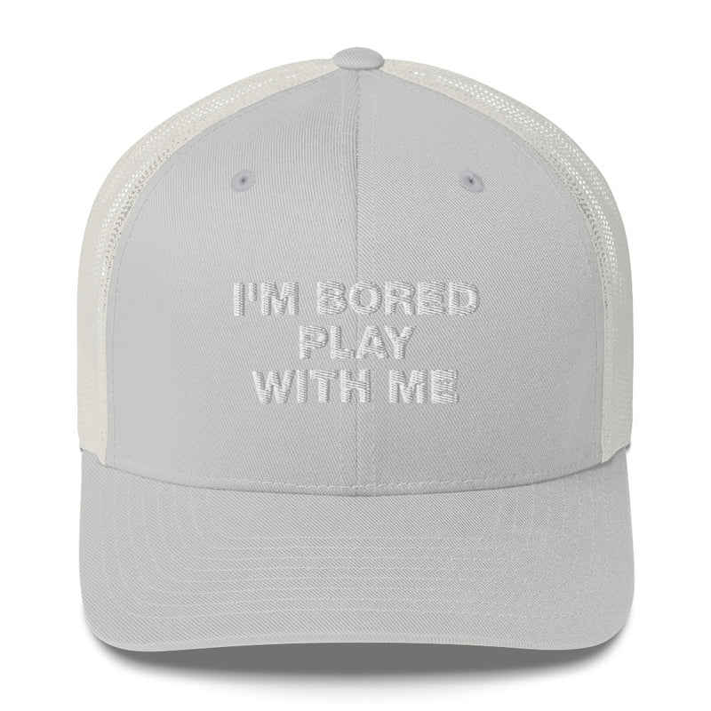 I'm Bored Play With Me - Trucker Cap