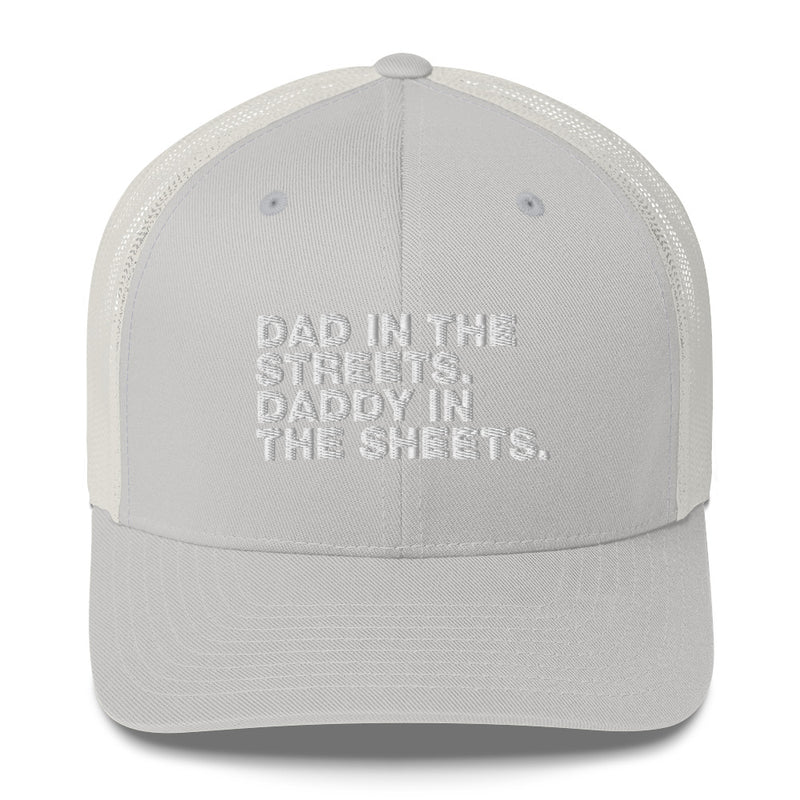 Dad In The Streets. Daddy In The Sheets. - Trucker Cap