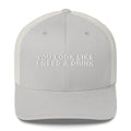 You Look Like I Need A Drink - Trucker Cap