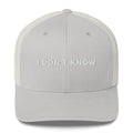 I Don't Know - Trucker Cap