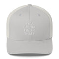 You Gonna Finish That? - Trucker Cap