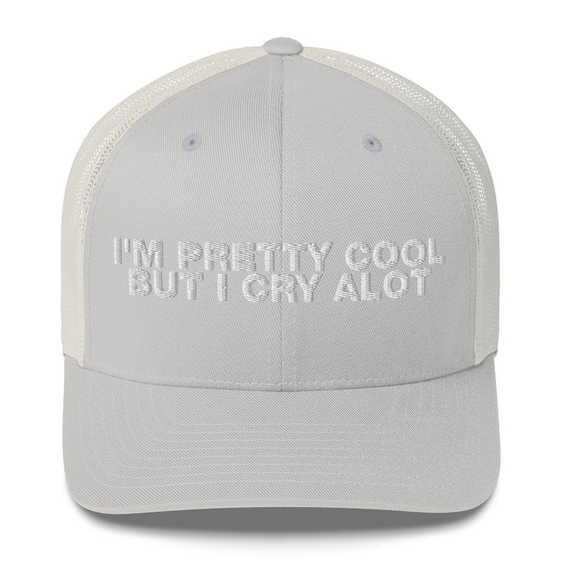 I'm Pretty Cool But I Cry A Lot - Trucker Cap