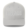 Bring Back Bullying - Trucker Cap