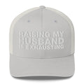 Raising My Husband Is Exhausting - Trucker Cap