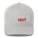 My Wife Is Psychotic - Trucker Cap