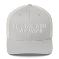 Let Me Ask My Wife - Trucker Cap