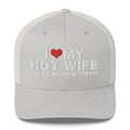 I Love My Hot Wife Yes, She Bought Me This Cap - Trucker Cap