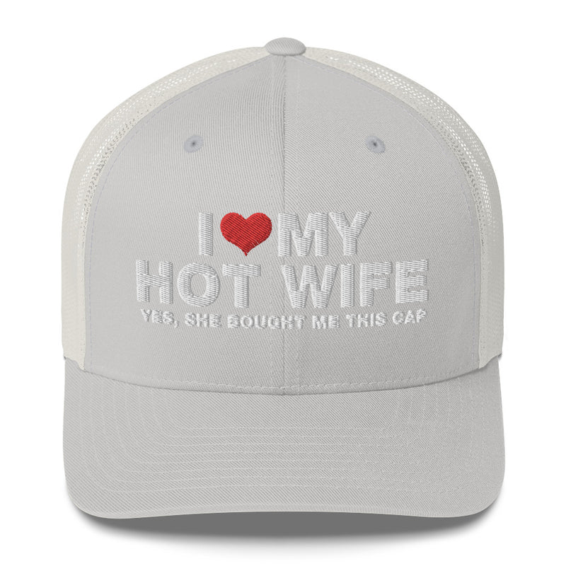 I Love My Hot Wife Yes, She Bought Me This Cap - Trucker Cap